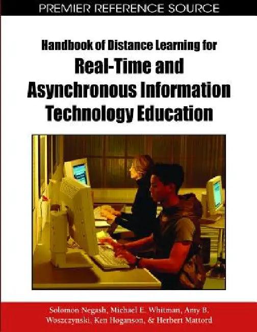 Handbook of Distance Learning for Real-Time and Asynchronous Information Technology Education (English, Solomon Negash | Michael Whitman | Amy Woszczynski)