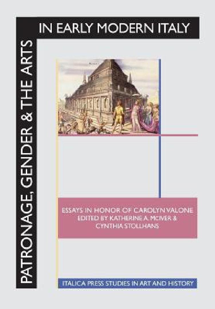 Patronage, Gender and the Arts in Early Modern Italy (English, Katherine a. McIver | Cynthia Stollhans | Carolyn Valone)
