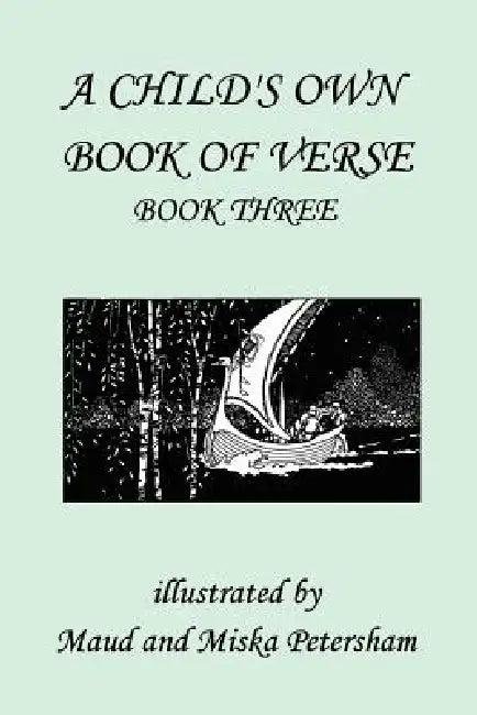 A Child's Own Book of Verse, Book Three (Yesterday's Classics) (English, Ada M. Skinner | Frances Gillespy Wickes | Maud And Miska Petersham)