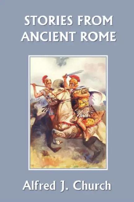 Stories from Ancient Rome (Yesterday's Classics) (English, Alfred J. Church | H. R. Millar)