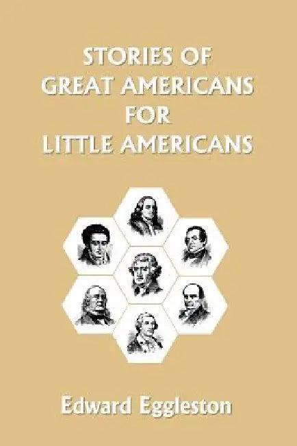Stories of Great Americans for Little Americans (Yesterday's Classics) (English, Edward Eggleston)