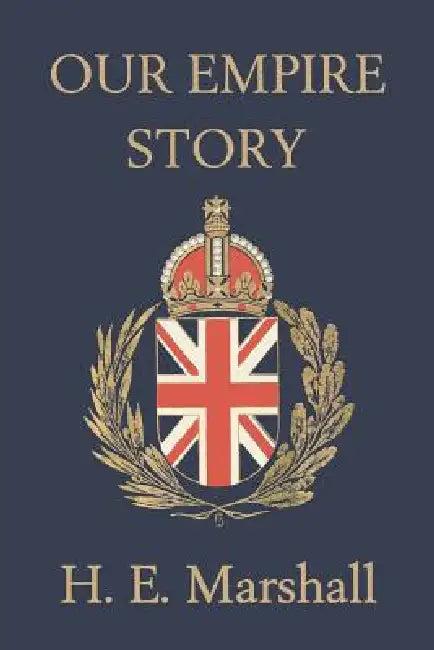 Our Empire Story (Yesterday's Classics) (English, H. E. Marshall | J. R. Skelton)