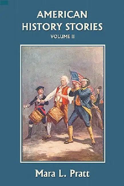 American History Stories, Volume II (Yesterday's Classics) (English, Mara L. Pratt)