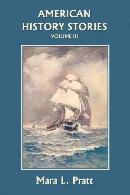 American History Stories, Volume III (Yesterday's Classics) (English, Mara L. Pratt)