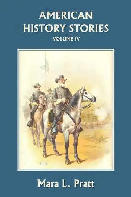 American History Stories, Volume IV (Yesterday's Classics) (English, Mara L. Pratt)