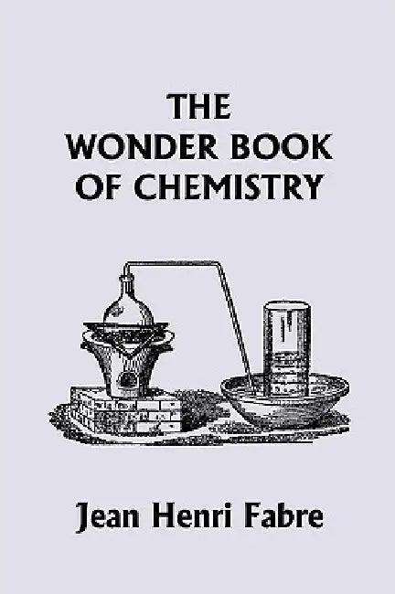 The Wonder Book of Chemistry (Yesterday's Classics) (English, Jean Henri Fabre)