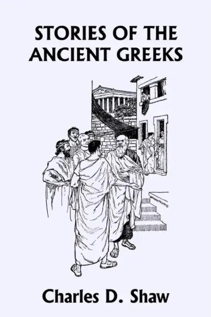 Stories of the Ancient Greeks (Yesterday's Classics) (English, Charles D. Shaw | George A. Harker)