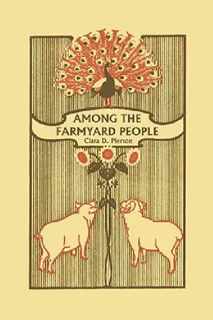 Among the Farmyard People (Yesterday's Classics) (English, Clara Dillingham Pierson | F. C. Gordon)
