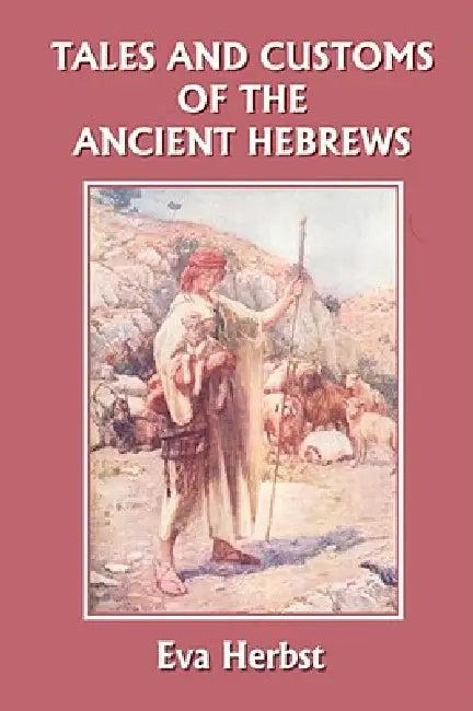 Tales and Customs of the Ancient Hebrews (Yesterday's Classics) (English, Eva Herbst | Milton Herbst)
