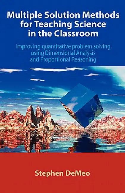 Multiple Solution Methods for Teaching Science in the Classroom (English, Stephen Demeo)