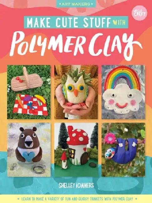 Make Cute Stuff with Polymer Clay (English, Shelley Kommers)