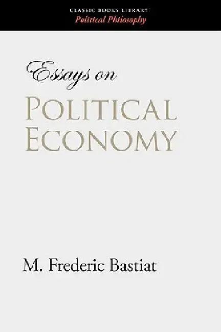 Essays on Political Economy (English, M. Frederic Bastiat)