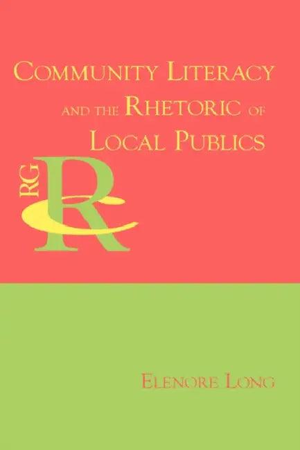 Community Literacy and the Rhetoric of Local Publics (English, Elenore Long)