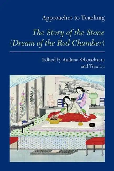 Approaches to Teaching the Story of the Stone (Dream of the Red Chamber) (English, Andrew Schonebaum | Tina Lu)
