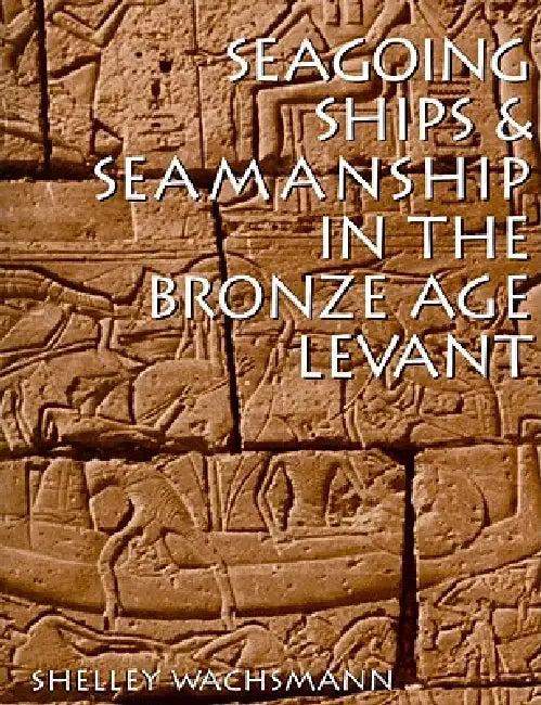 Seagoing Ships & Seamanship in the Bronze Age Levant (English, Shelley Wachsmann)