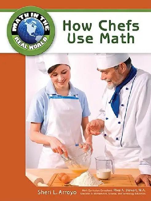 How Chefs Use Math (English, Sheri L. Arroyo | Rhea A. Stewart)