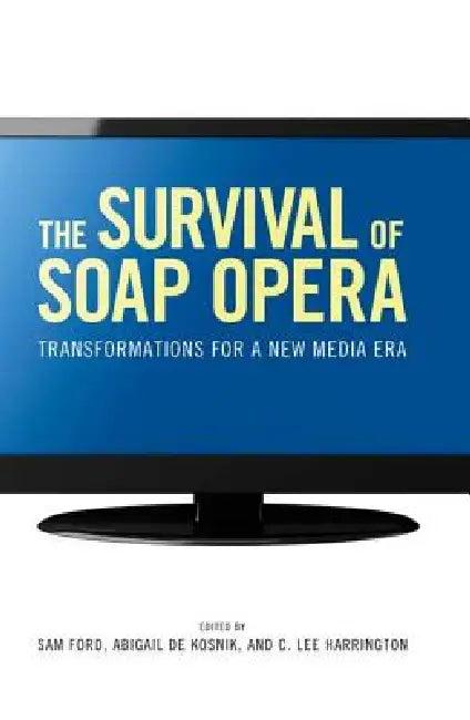 The Survival of Soap Opera (English, Sam Ford | Abigail de Kosnik | C. Lee Harrington)