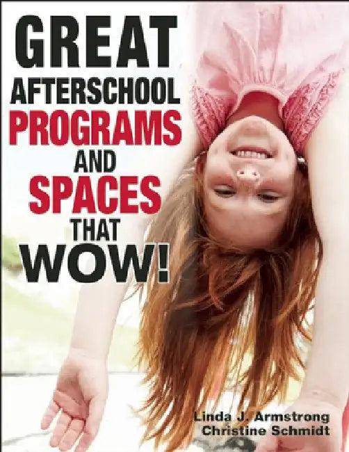Great Afterschool Programs and Spaces That Wow! (English, Linda J. Armstrong | Christine A. Schmidt)