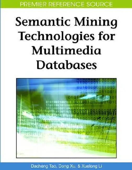 Semantic Mining Technologies for Multimedia Databases (English, Dacheng Tao | Dong Xu | Xuelong Li)