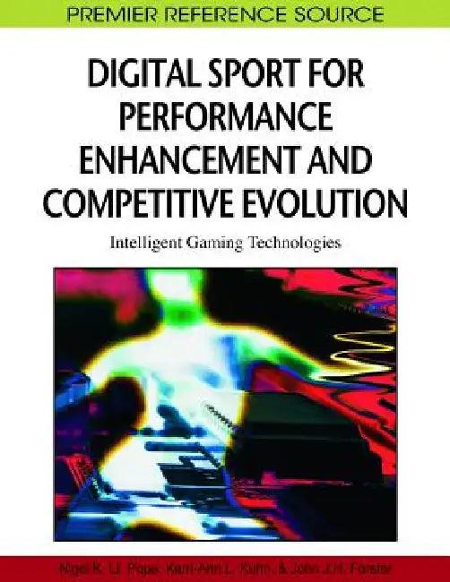 Digital Sport for Performance Enhancement and Competitive Evolution (English, Nigel Pope | Kerri-Ann L. Kuhn | John J. H. Forster)