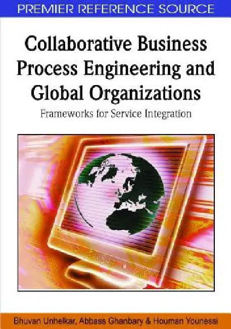 Collaborative Business Process Engineering and Global Organizations (English, Bhuvan Unhelkar | Abbass Ghanbary | Houman Younessi)