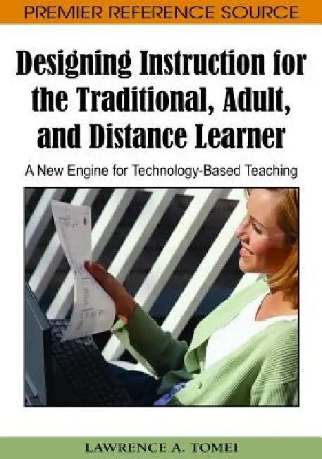 Designing Instruction for the Traditional, Adult, and Distance Learner (English, Lawrence a. Tomei)