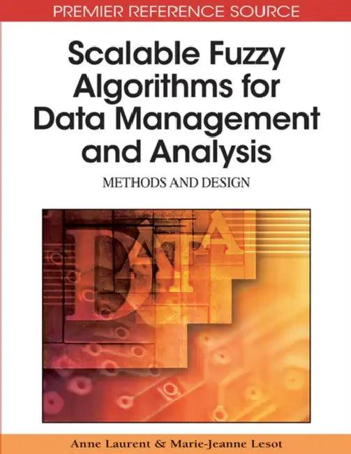 Scalable Fuzzy Algorithms for Data Management and Analysis (English, Anne Laurent | Marie-Jeanne Lesot)