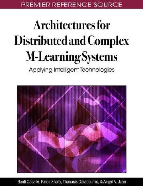 Architectures for Distributed and Complex M-Learning Systems (English, Santi Caballé | Fatos Xhafa | Thanasis Daradoumis)