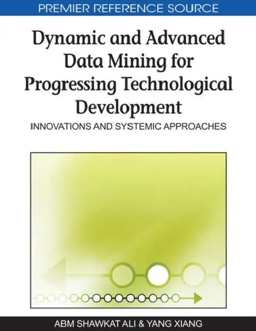 Dynamic and Advanced Data Mining for Progressing Technological Development (English, A. B. M. Shawkat Ali | Yang Xiang)