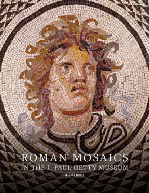 Roman Mosaics in the J. Paul Getty Museum (English, Alexis Belis | Christine Kondoleon)
