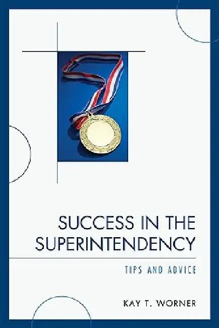 Success in the Superintendency (English, Kay T. Worner)