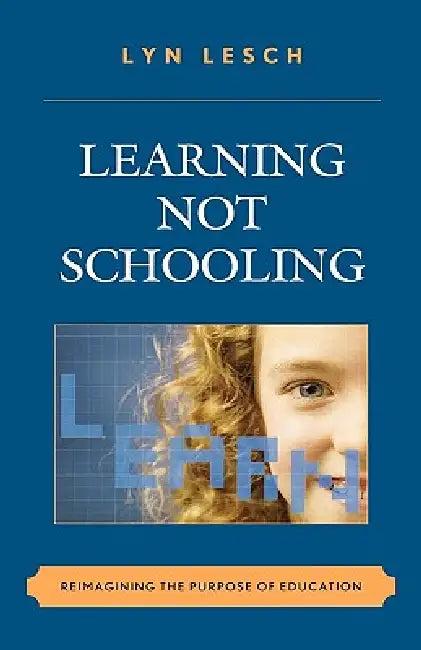 Learning Not Schooling (English, Lyn Lesch)