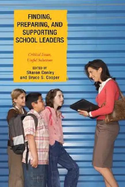 Finding, Preparing, and Supporting School Leaders (English, Sharon Conley | Bruce S. Cooper | Scott C. Bauer)