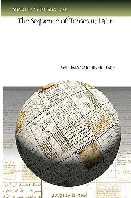 The Sequence of Tenses in Latin (English, William Gardiner Hale)