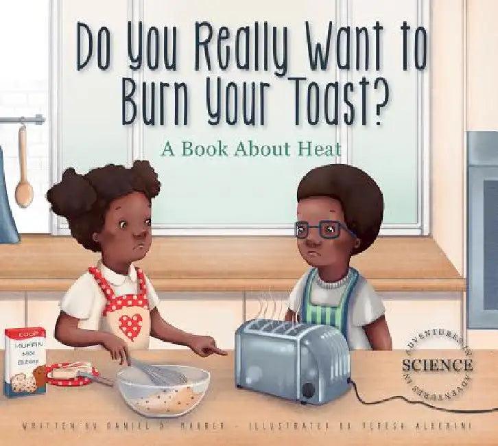 Do You Really Want to Burn Your Toast? (English, Daniel D. Maurer | Teresa Alberini)