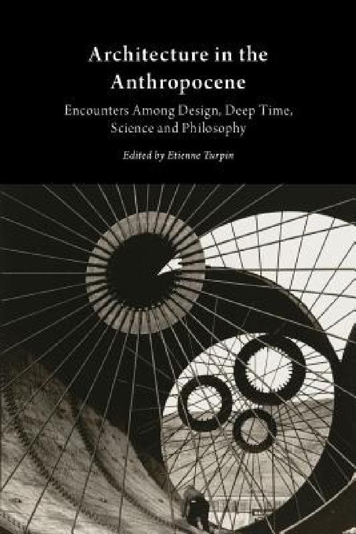 Architecture in the Anthropocene (English, Etienne Turpin)