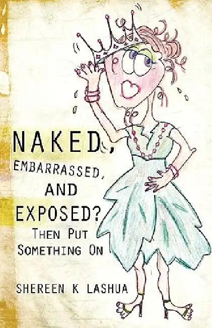Naked, Embarrassed, and Exposed? (English, Shereen K. Lashua)