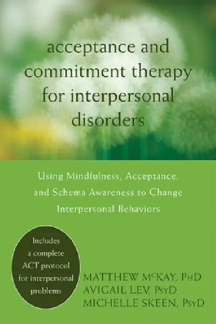 Acceptance and Commitment Therapy for Interpersonal Problems (English, Matthew McKay | Avigail Lev | Michelle Skeen)