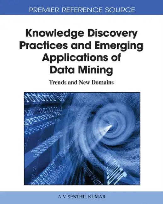 Knowledge Discovery Practices and Emerging Applications of Data Mining (English, A. V. Senthil Kumar)