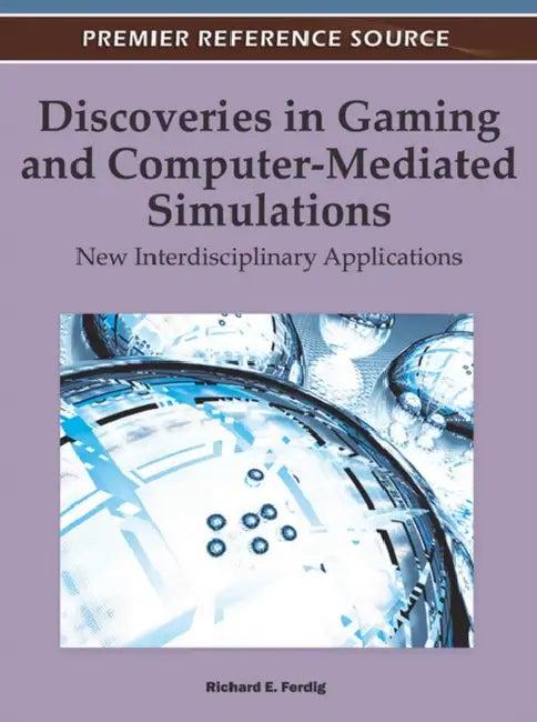 Discoveries in Gaming and Computer-Mediated Simulations (English, Richard E. Ferdig)