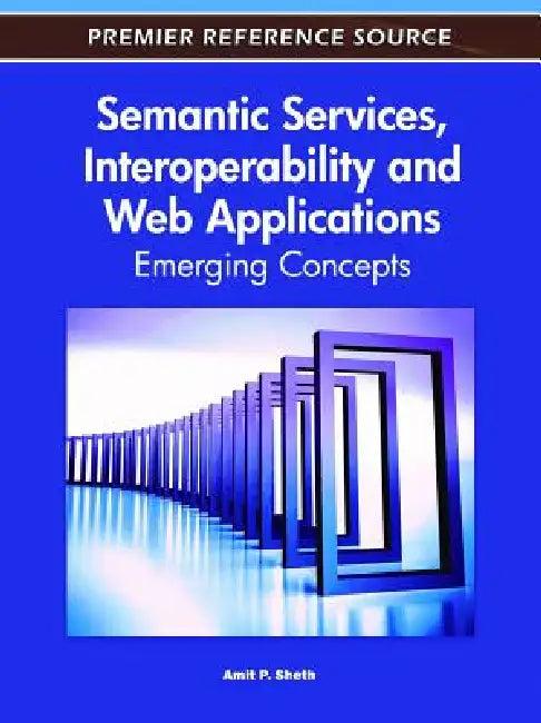 Semantic Services, Interoperability and Web Applications (English, Amit Sheth)