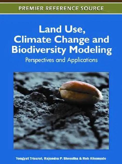 Land Use, Climate Change and Biodiversity Modeling (English, Yongyut Trisurat | Rajendra P. Shrestha | Rob Alkemade)