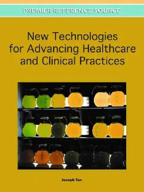 New Technologies for Advancing Healthcare and Clinical Practices (English, Joseph Tan)
