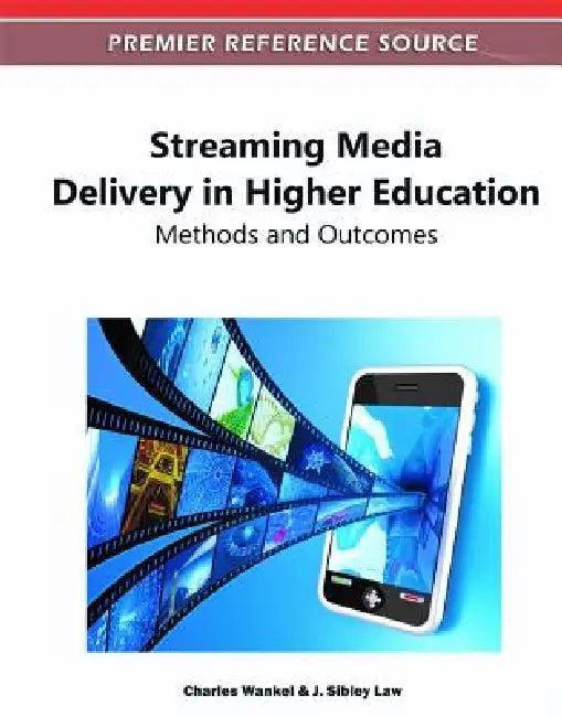 Streaming Media Delivery in Higher Education (English, Charles Wankel | J. Sibley Law)