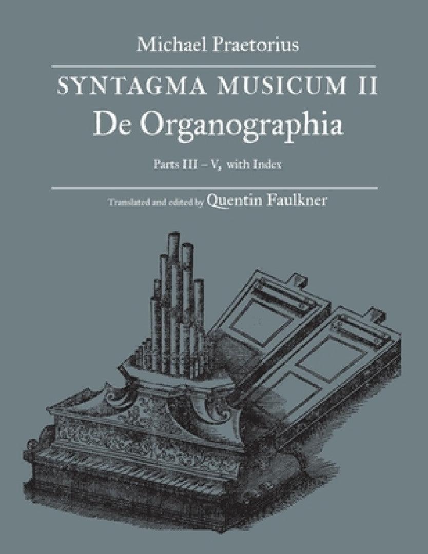 SYNTAGMA MUSICUM II, De Organographia, Parts III - V, with Index (English, Quentin Faulkner | Michael Praetorius)