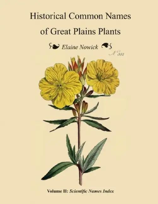 Historical Common Names of Great Plains Plants, with Scientific Names Index (English, Elaine Nowick)