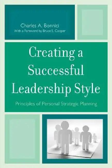 Creating a Successful Leadership Style (English, Charles A. Bonnici | Bruce S. Cooper)