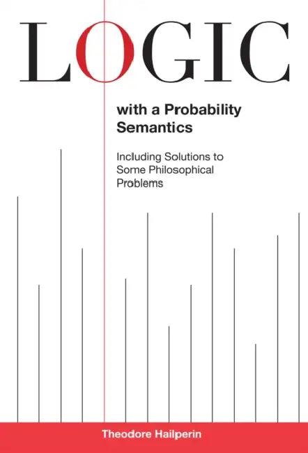 Logic with a Probability Semantics (English, Theodore Hailperin)