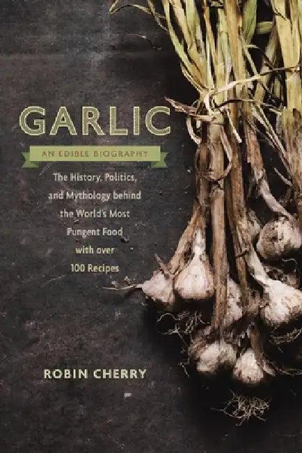Garlic, an Edible Biography (English, Robin Cherry)