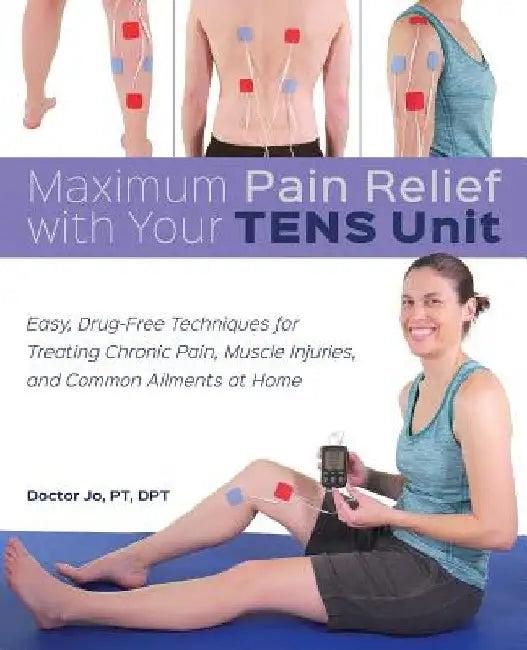 Maximum Pain Relief with Your Tens Unit (English, Doctor Jo)